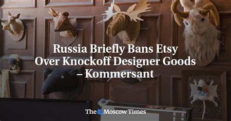 fake clothes moscow|Russia Briefly Bans Etsy Over Knockoff Designer Goods .